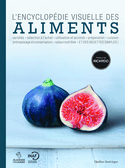 Encyclopédie visuelle des aliments (L') [nouvelle édition]